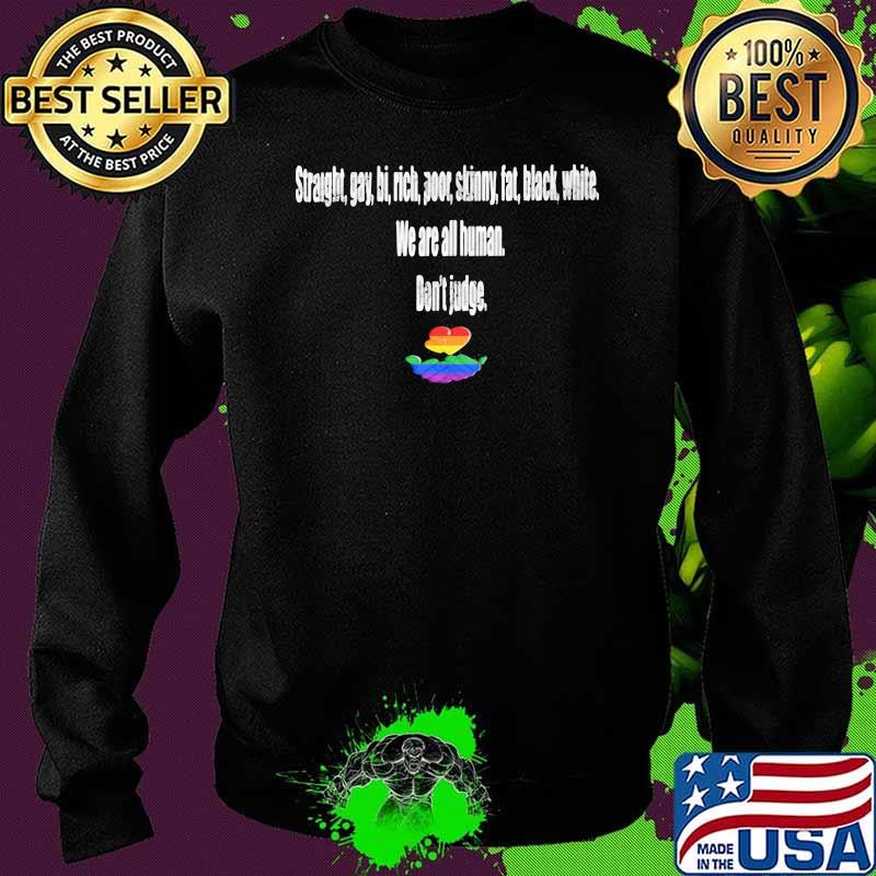 Straight Gay Bi Rich We Are All Human Don't Judge LGBT Shirt Sweater Straight Gay Bi Rich We Are All Human Don't Judge LGBT Shirt Sweater