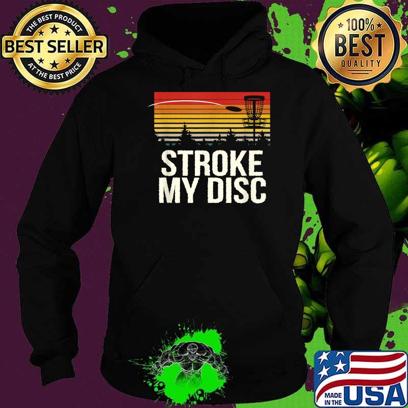 Stroke my Disc Outdoor Game Disc Golf Field Game T-Shirt Hoodie Stroke my Disc Outdoor Game Disc Golf Field Game T-Shirt Hoodie