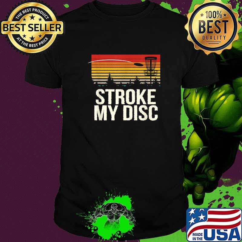 Stroke my Disc Outdoor Game Disc Golf Field Game T-Shirt Stroke my Disc Outdoor Game Disc Golf Field Game T-Shirt