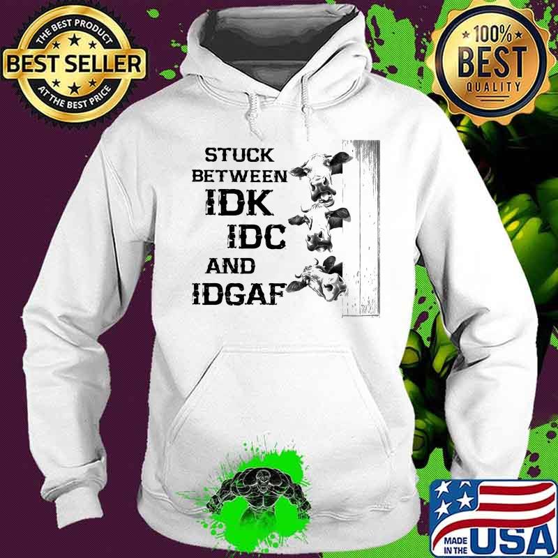Stuck Between IDK IDC And IDGAF Cow Shirt Hoodie Stuck Between IDK IDC And IDGAF Cow Shirt Hoodie