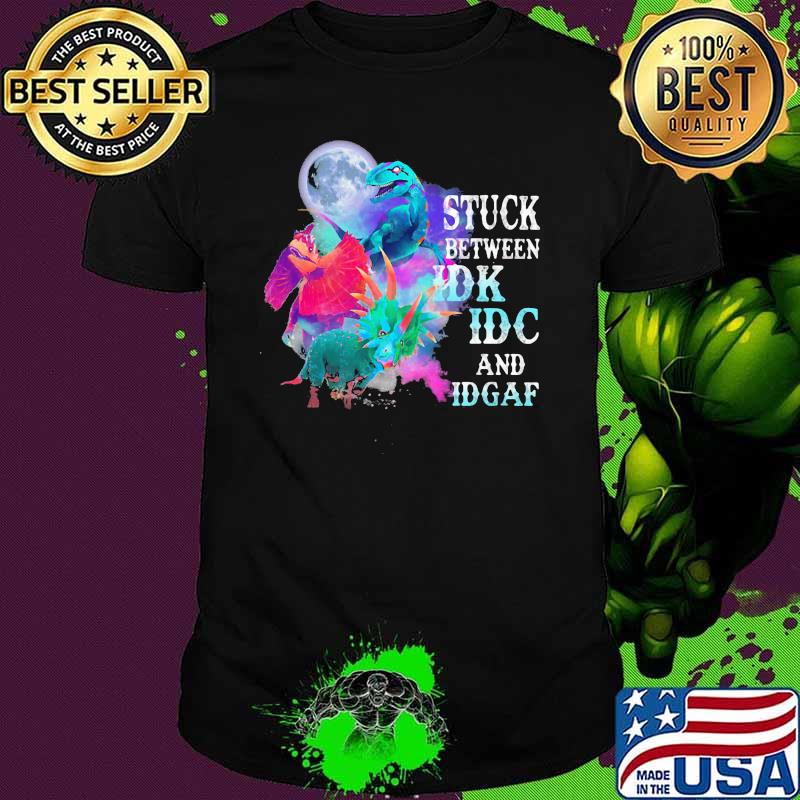 Stuck Between IDK IDC And IDGAF Dinosaur Watercolor Shirt