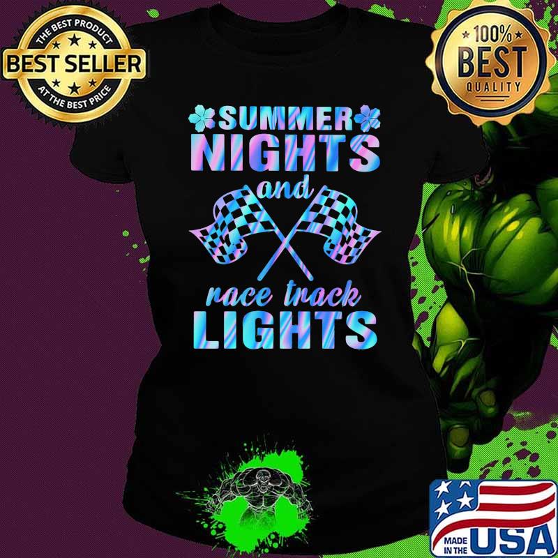 Summer Nights And Race Track Lights Hologram Shirt Ladies tee Summer Nights And Race Track Lights Hologram Shirt Ladies tee