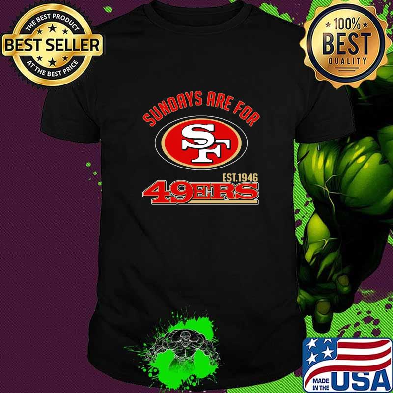 Sundays Are For 49Ers EST 1946 Shirt