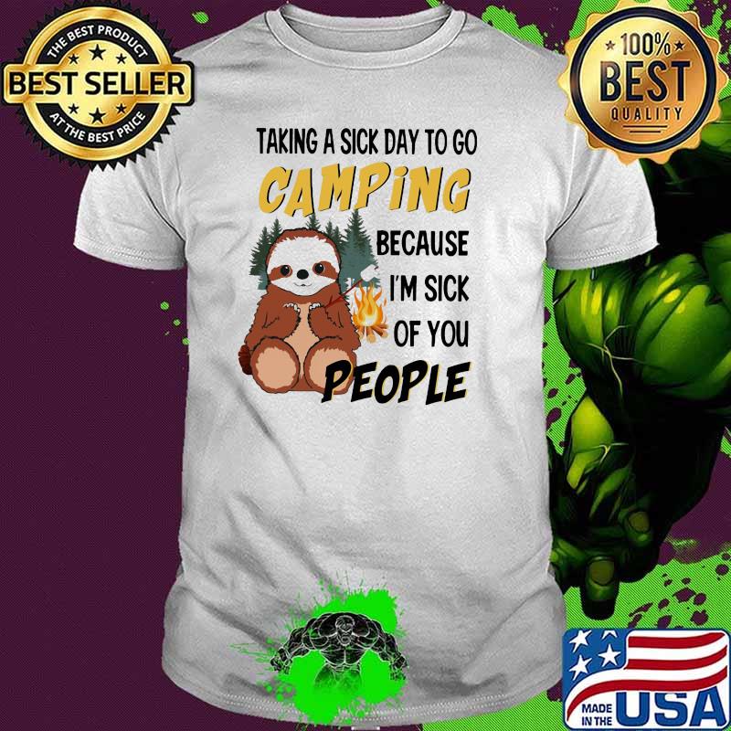 Taking A Sick Day To Go Camping Because I'm Sick Of You People Sloth Shirt