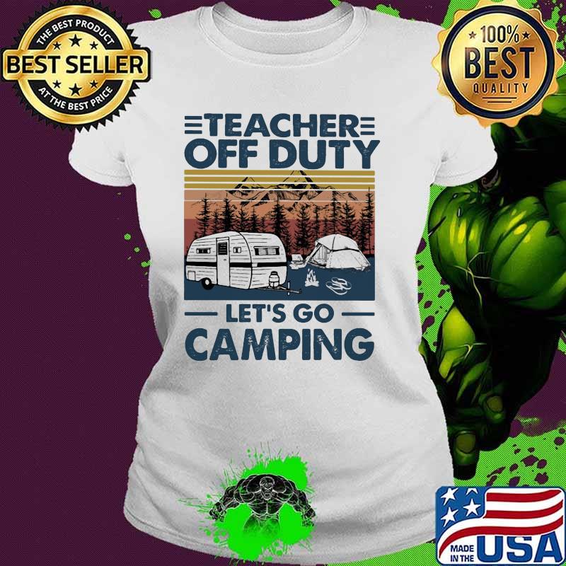Teacher Off Duty Let's Go Camping Vintage Shirt Ladies tee Teacher Off Duty Let's Go Camping Vintage Shirt Ladies tee