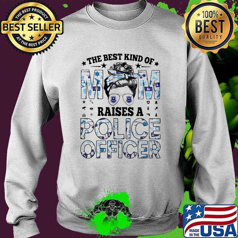 The Best Kind Of Mom Raises A Police Officer Police Shirt Sweater The Best Kind Of Mom Raises A Police Officer Police Shirt Sweater