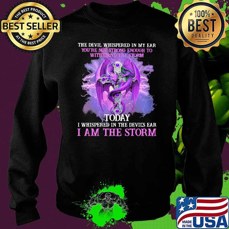 The Devil Whispered In My Ear You're Not Strong Enough To Withstand The Storm Today Dragon Shirt Sweater The Devil Whispered In My Ear You're Not Strong Enough To Withstand The Storm Today Dragon Shirt Sweater