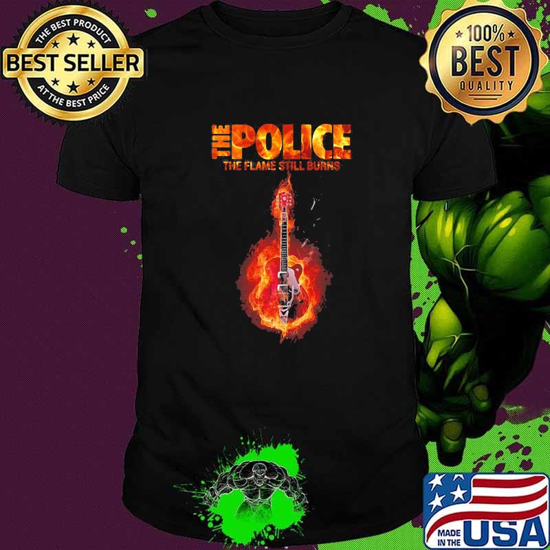 The police the flane still burns guitar fire shirt