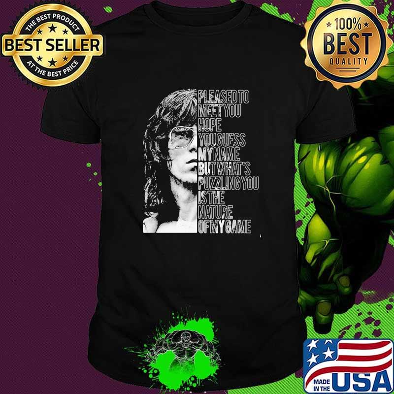 The rolling stones quote pleased to meet you hope you guess my name but whats puzzing you is the anture of my game shirt