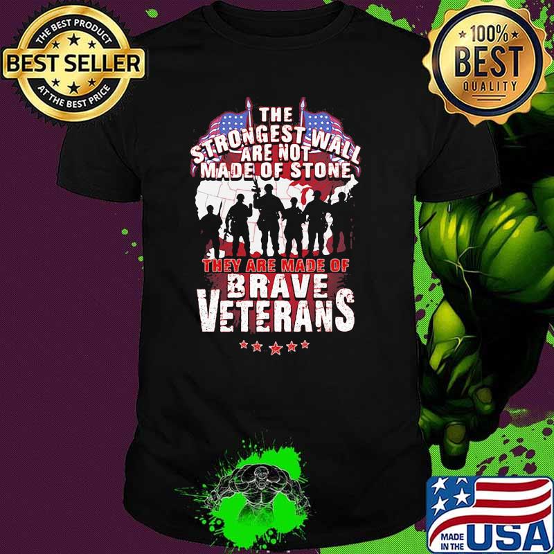The Strongest Wall Are Not Made Of Stone They Are Made Of Brave Veterans Shirt