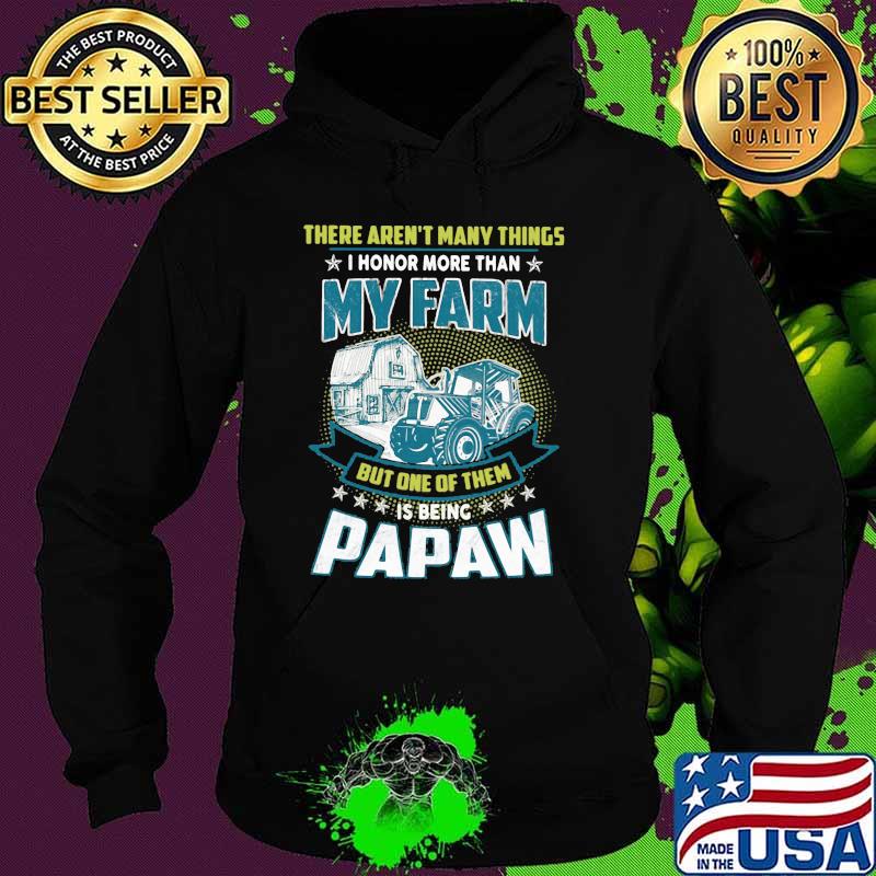 There Aren't Many Things I Honor More Than My Farm But One Of Them Is Being Papaw Troctor Hoodie There Aren't Many Things I Honor More Than My Farm But One Of Them Is Being Papaw Troctor Hoodie