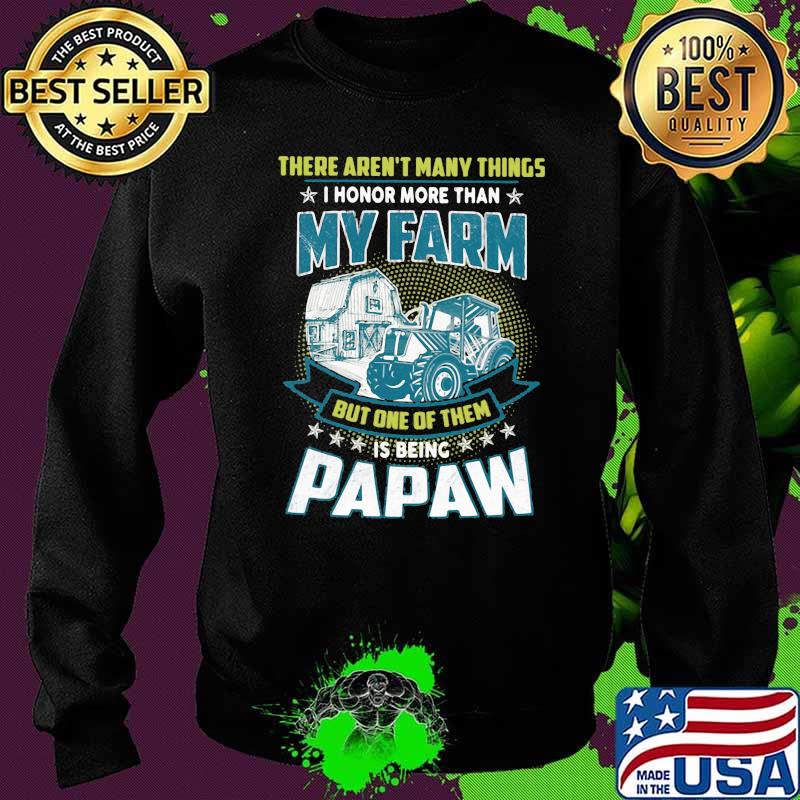 There Aren't Many Things I Honor More Than My Farm But One Of Them Is Being Papaw Troctor Sweater There Aren't Many Things I Honor More Than My Farm But One Of Them Is Being Papaw Troctor Sweater