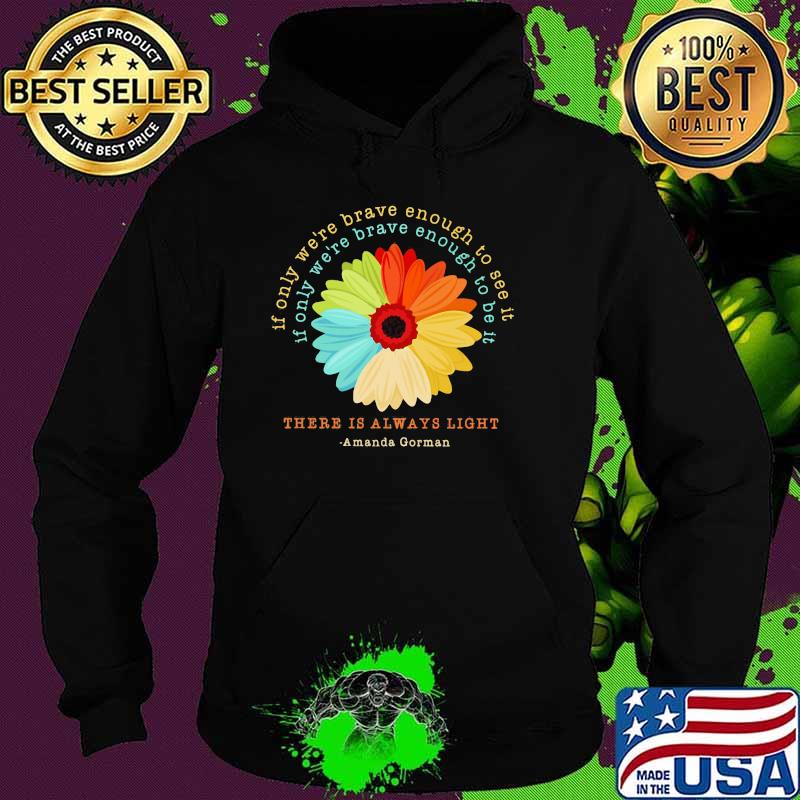 There IS Always Light Amanda Gorman Flower Shirt Hoodie There IS Always Light Amanda Gorman Flower Shirt Hoodie