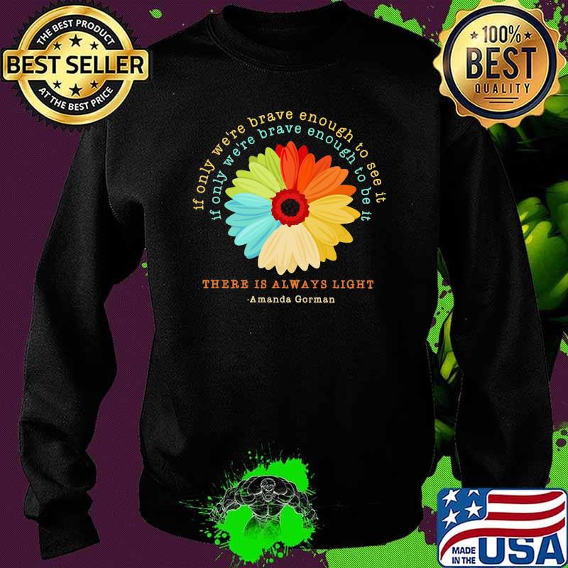 There IS Always Light Amanda Gorman Flower Shirt Sweater There IS Always Light Amanda Gorman Flower Shirt Sweater
