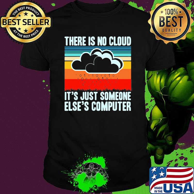 There Is No Cloud It's Just Someone Else's Computer Vintage Shirt