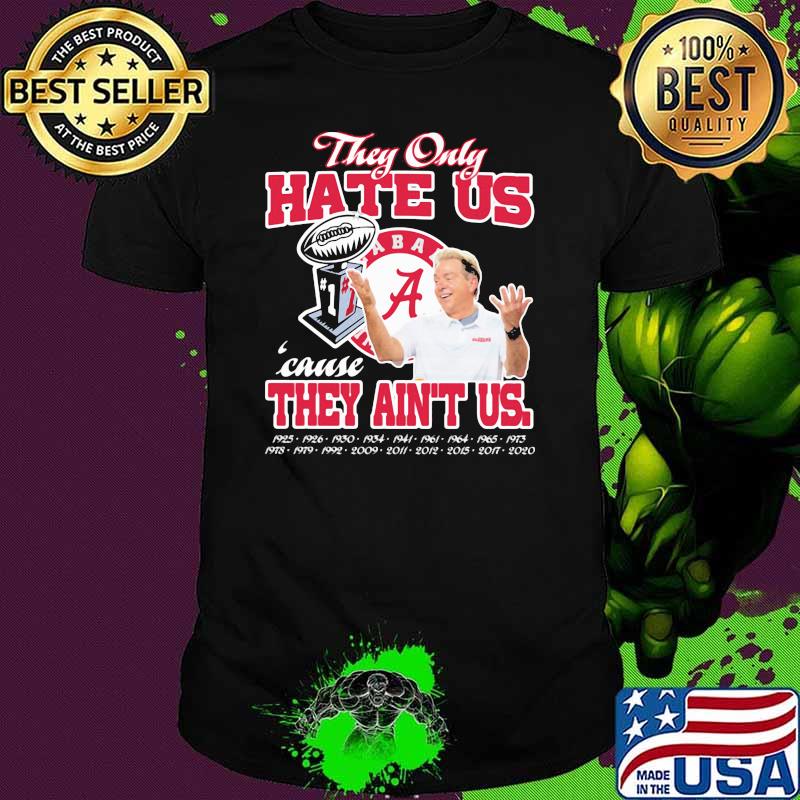 They only hate us cause they ain't us alabama crimson tide champion shirt