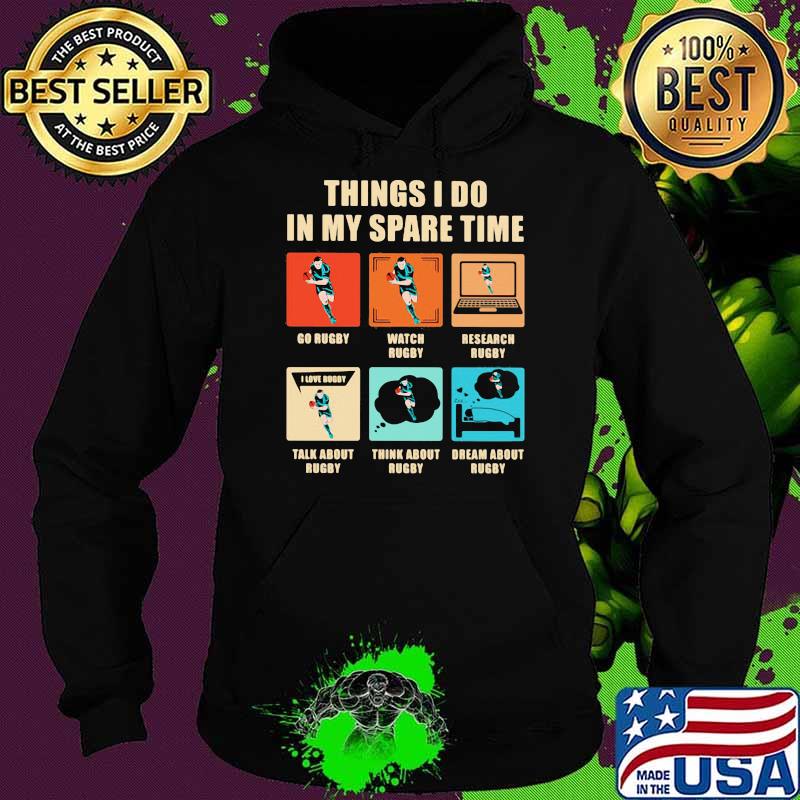 Things I Do In My Spare Time Rugby Shirt Hoodie Things I Do In My Spare Time Rugby Shirt Hoodie