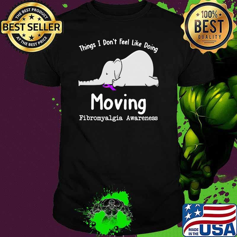 Things I Don't Feel Like Doing Moving Fibromyalgia Awareness Elephant shirt