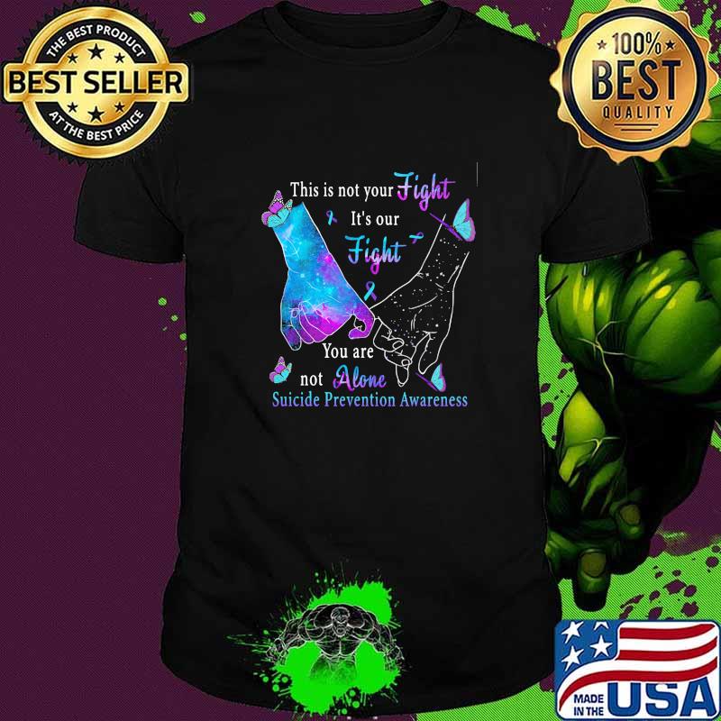 This Is Not Your Fight It's Our Fight suicide prevention awareness shirt