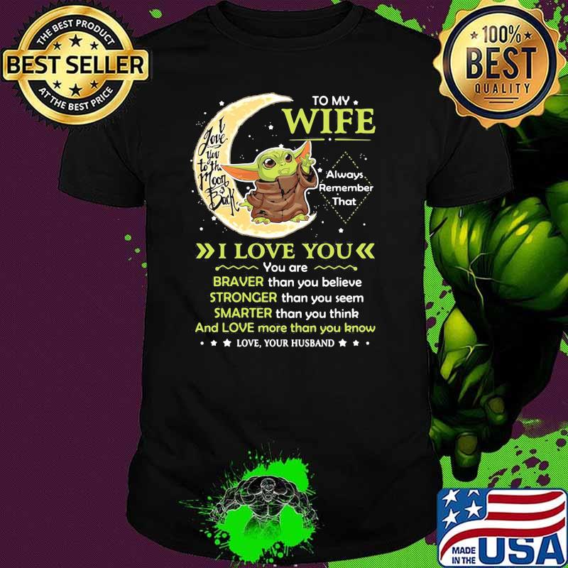 To My Wife Always Remember I Love You I Love You To The Moon Back Yoda Shirt