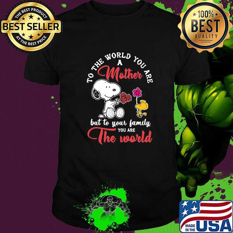 To the world you are a mother but to your family you are the world snoopy and charlie shirt
