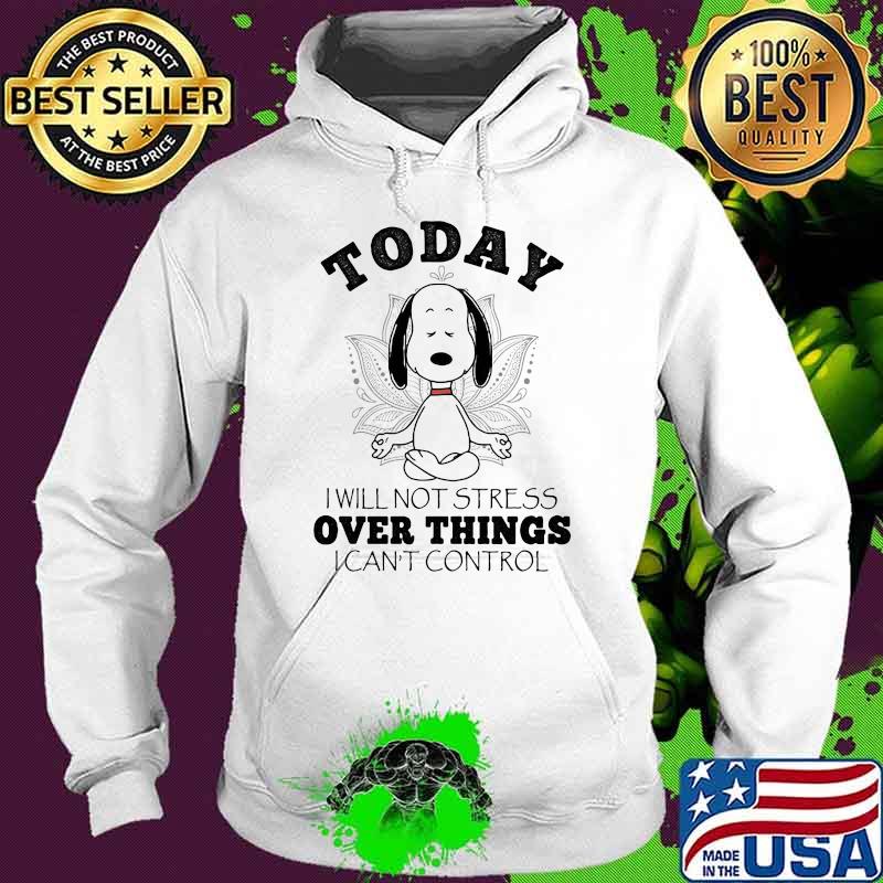 Today i will not stress over things i cant control snoopy yoga Hoodie Today i will not stress over things i cant control snoopy yoga Hoodie