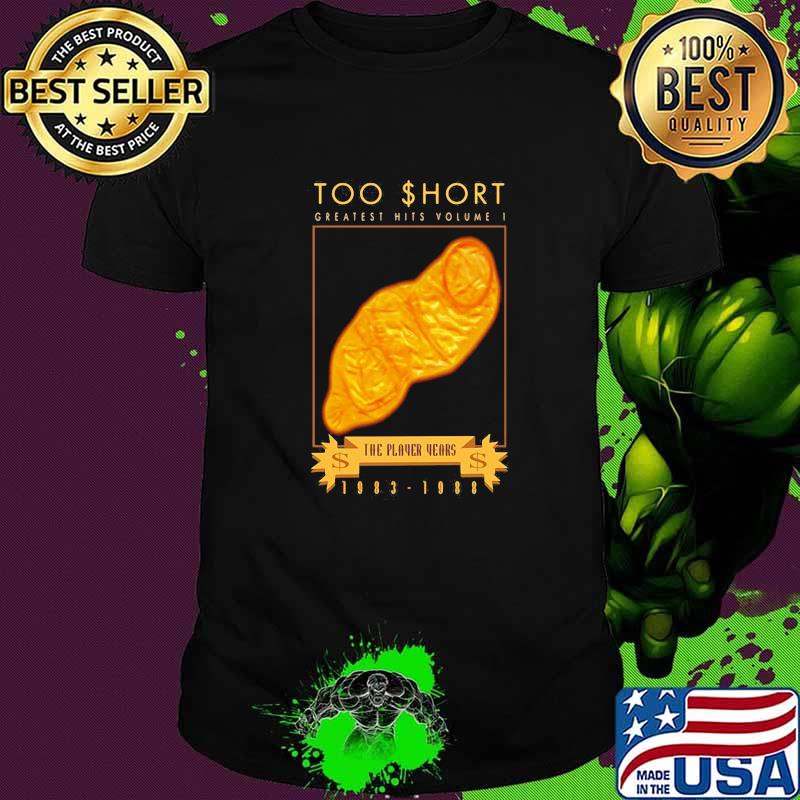Too short greatest hits volume the player years 1983 1988 shirt
