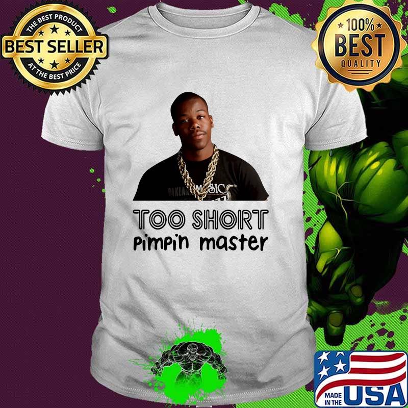 Too short pimpin master shirt