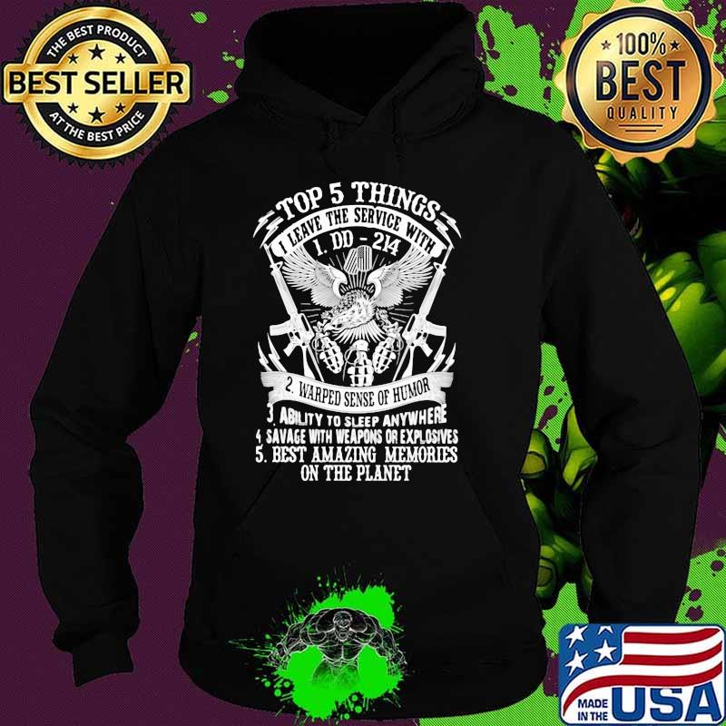 Top 5 Things I Leave The Service With DD 214 Warped Sense Of Humor Ability To Sleep Anywhere Eagle Gun Shirt Hoodie Top 5 Things I Leave The Service With DD 214 Warped Sense Of Humor Ability To Sleep Anywhere Eagle Gun Shirt Hoodie
