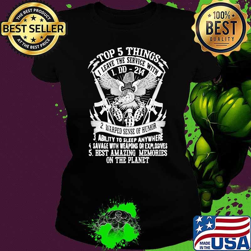 Top 5 Things I Leave The Service With DD 214 Warped Sense Of Humor Ability To Sleep Anywhere Eagle Gun Shirt Ladies tee Top 5 Things I Leave The Service With DD 214 Warped Sense Of Humor Ability To Sleep Anywhere Eagle Gun Shirt Ladies tee