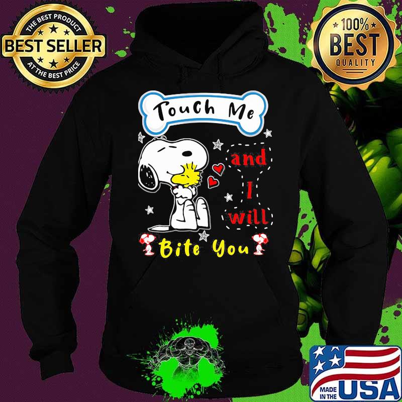Touch me and i will bite you snoopy Hoodie Touch me and i will bite you snoopy Hoodie