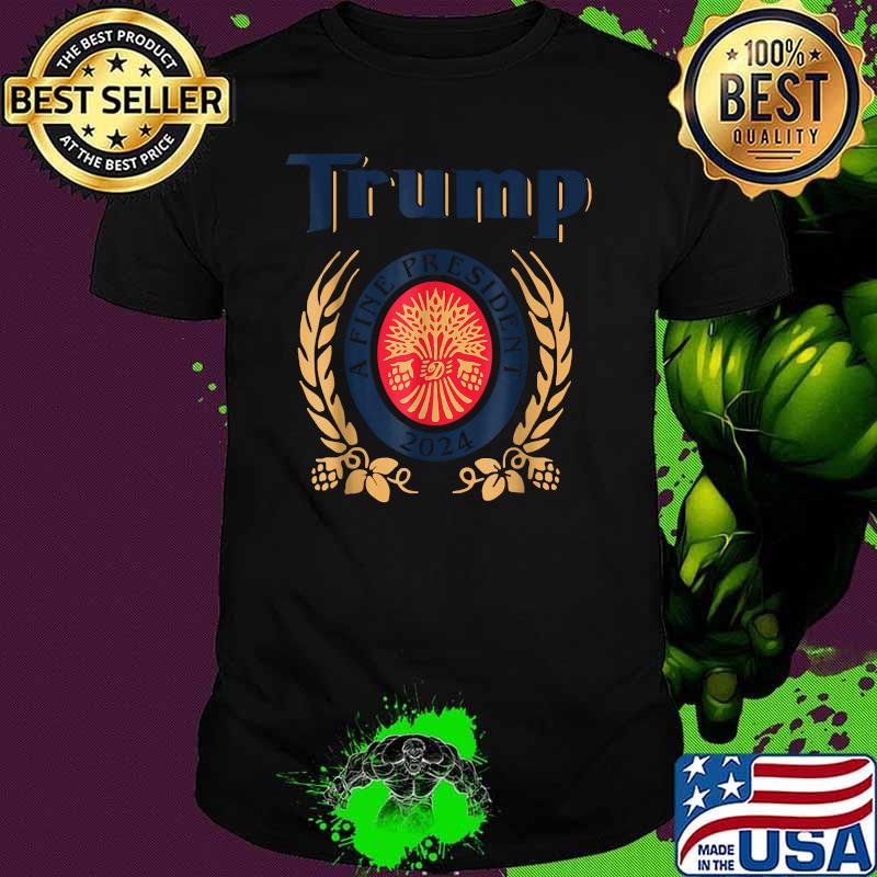 Trump A Fine President 2024 Shirt
