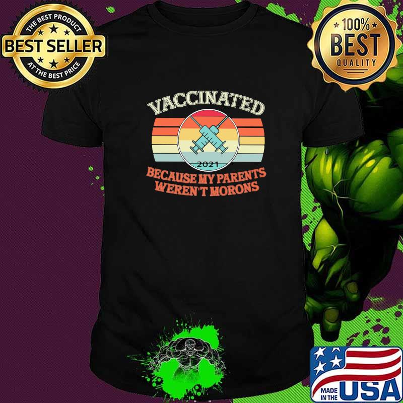 Vaccinated Because My Parents Weren't Morons Vintage shirt