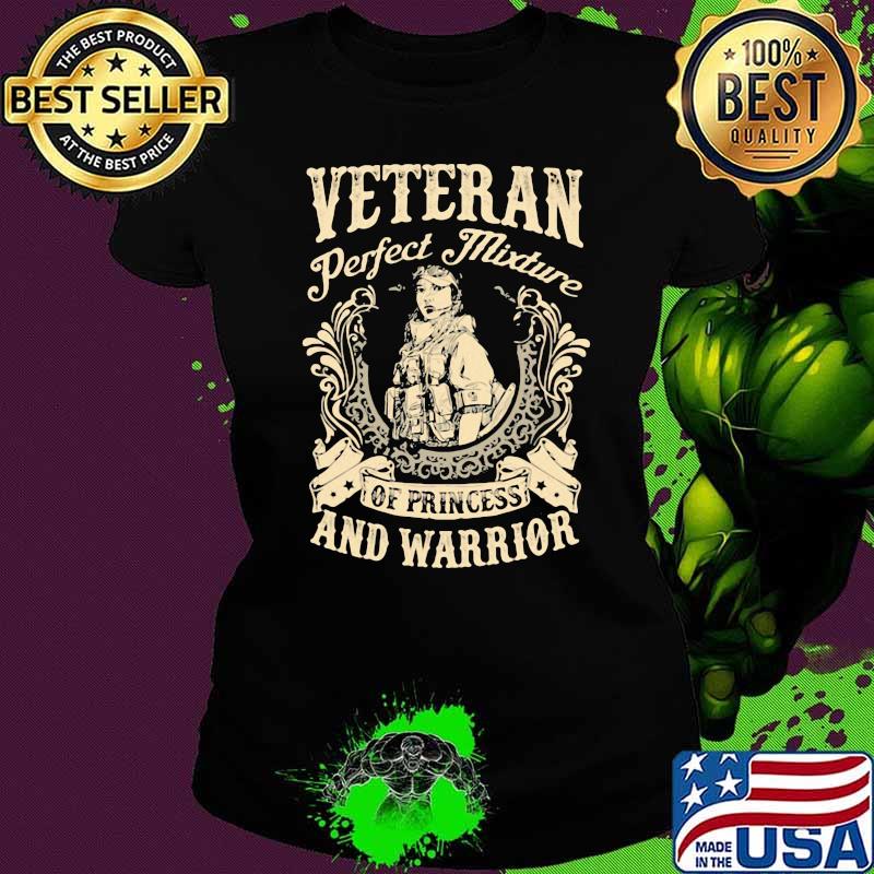 Veteran Perfect Mixture Of Princess And Warrior Shirt Ladies tee Veteran Perfect Mixture Of Princess And Warrior Shirt Ladies tee
