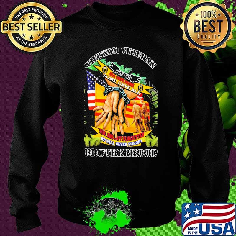 Vietnam Veteran All Gave Some Some Gave All Brotherhood Shirt Sweater Vietnam Veteran All Gave Some Some Gave All Brotherhood Shirt Sweater