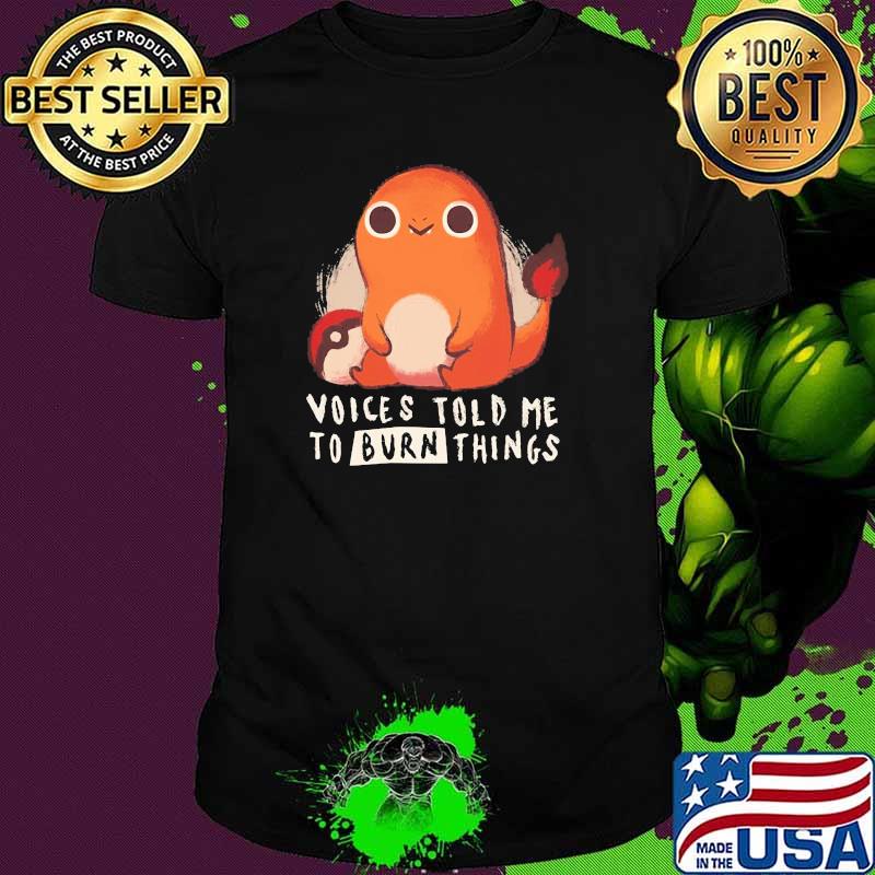 Voices told me to burn things dragon shirt