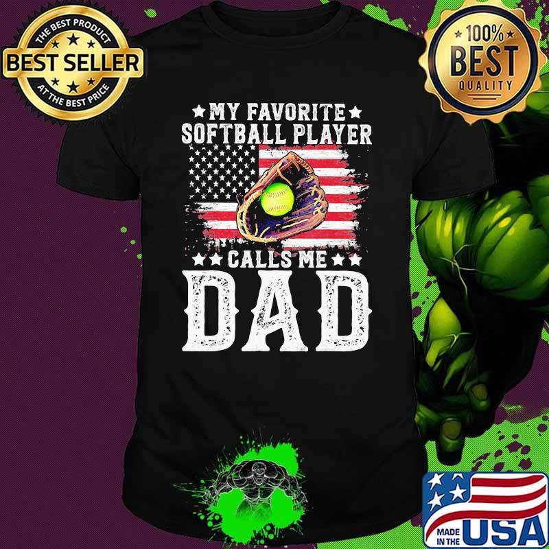 My Favorite Softball Player Calls Me Dad American Flag Shirt