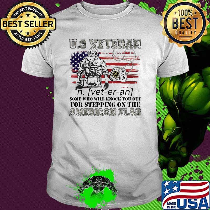 US Veteran Some Who Will Knock You Out For Stepping On The American Flag Shirt