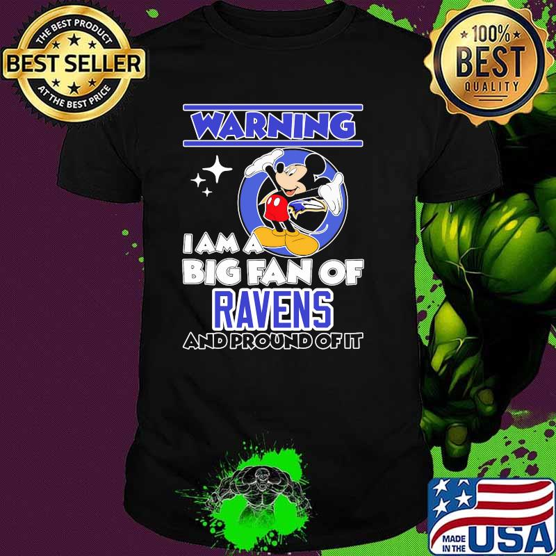 Warning I Am A Big Fan Of Ravens And Pround Of It Mickey Shirt