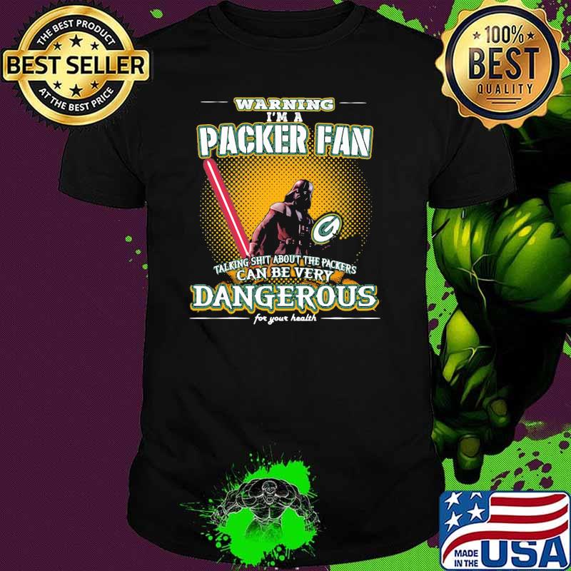 Warning I'm A Packer Fan Talking Shit About The Packers Can Be Very Dangerous For Your Health darth vader ralph mcquarrie Shirt