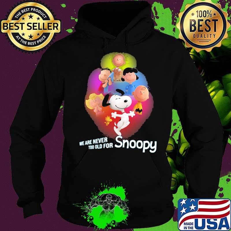 We Are Never Too Old For Snoopy Peanuts Shirt Hoodie We Are Never Too Old For Snoopy Peanuts Shirt Hoodie
