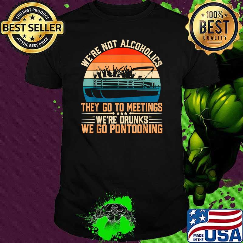We're Not Alcoholics They Go to Meetings We're Drunks Vintage Sunset T-Shirt
