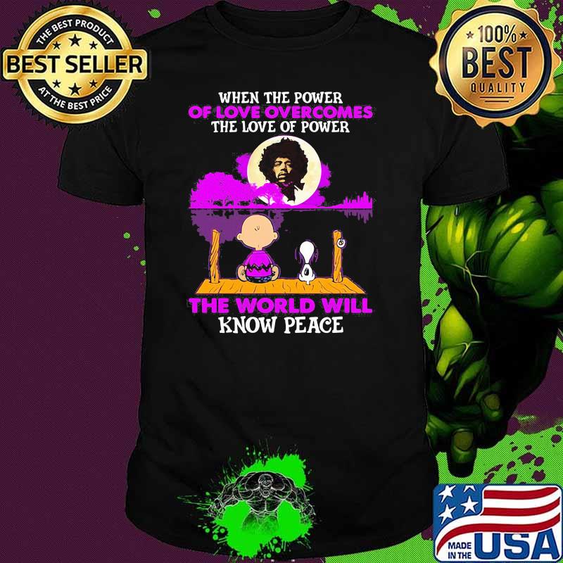 When The Power Of Love Overcomes The Love Of Power The World Will Know Peace Snoopy Charlie Jime Hendrix shirt