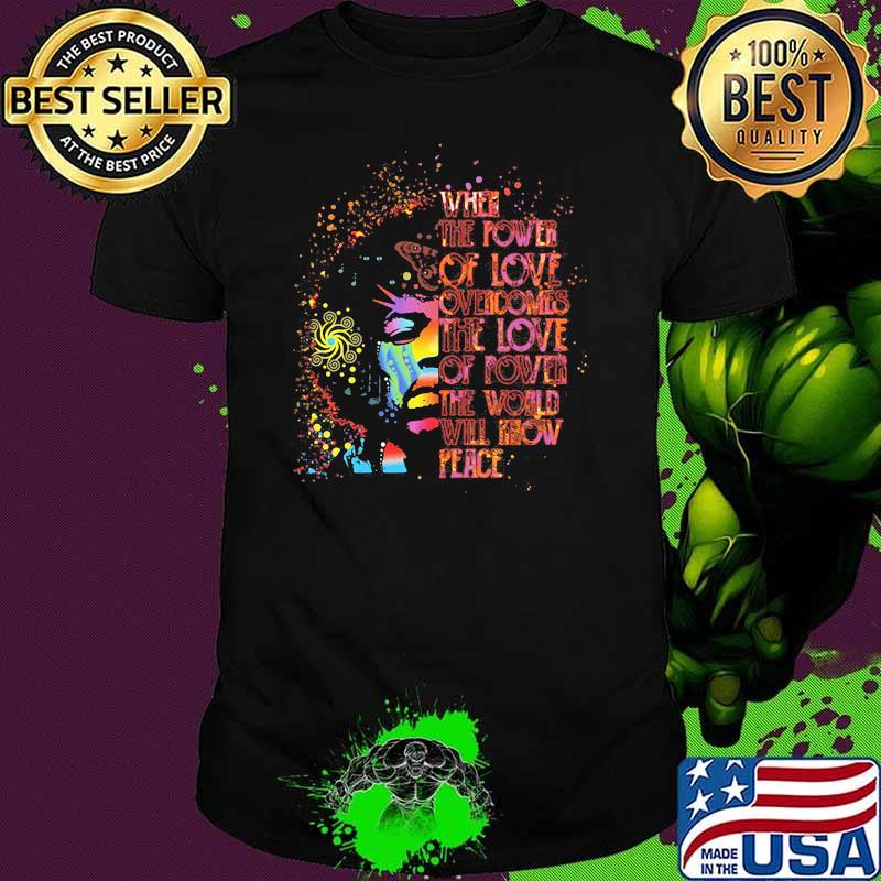 When The Power Of Love Overcomes The Love Of Power The World Will Know Peace Watercolor shirt