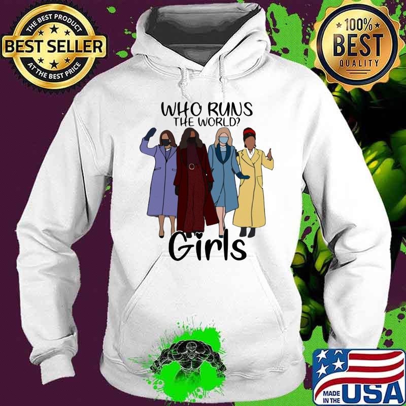 Who runs the world Shirt Hoodie Who runs the world Shirt Hoodie