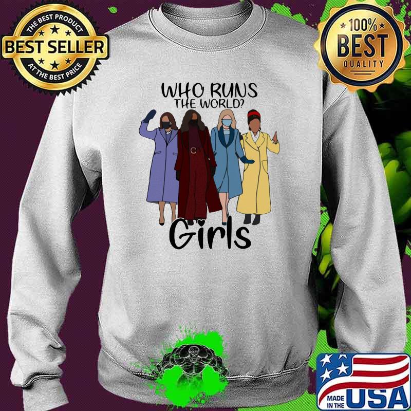 Who runs the world Shirt Sweater Who runs the world Shirt Sweater