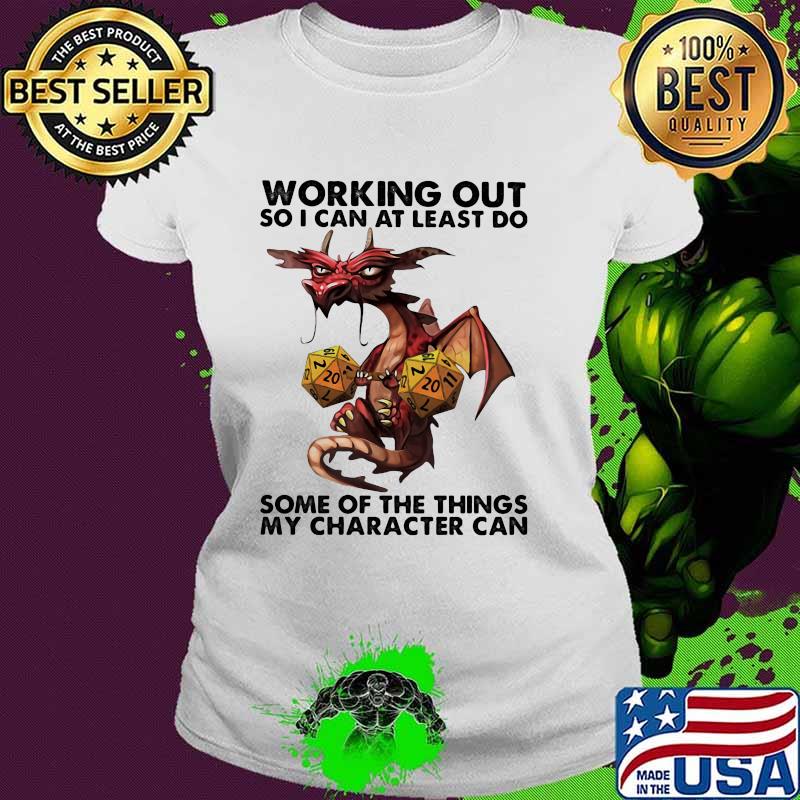 Working Out So I Can At Least Do Some Of The Things My Character Can Dragon Shirt Ladies tee Working Out So I Can At Least Do Some Of The Things My Character Can Dragon Shirt Ladies tee