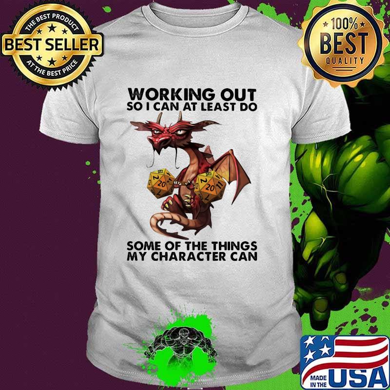Working Out So I Can At Least Do Some Of The Things My Character Can Dragon Shirt