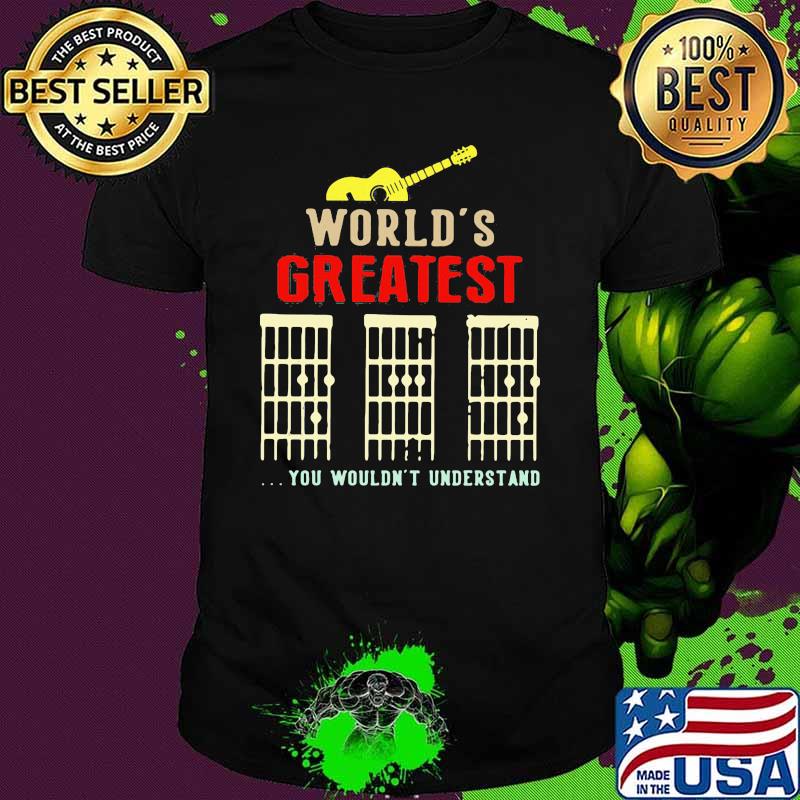 World's Greatest You Wouldn't Understand Guitar Shirt