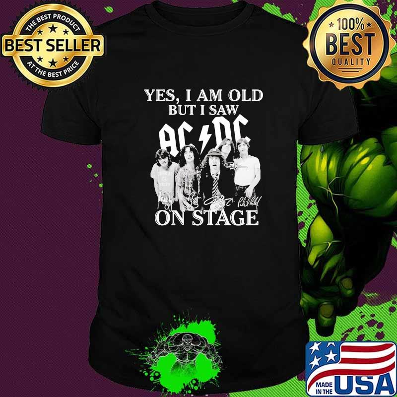 Yes I Am Old But I Saw AC DC On Stage Shirt